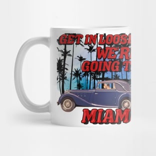 Get in looser we're going to Miami Mug